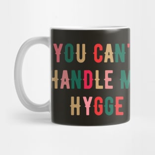 You Can't Handle My Hygge Mug